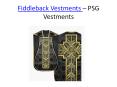 Fiddleback Vestments - PSG Vestments (2) PowerPoint PPT Presentation