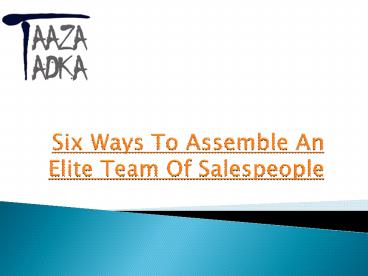 Six Ways To Assemble An Elite Team Of Salespeople