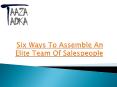 Six Ways To Assemble An Elite Team Of Salespeople PowerPoint PPT Presentation