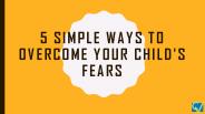 How To Overcome Your Child’s Fears? (1)