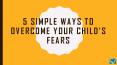How To Overcome Your Child’s Fears? PowerPoint PPT Presentation