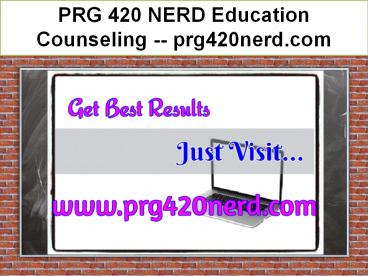 PRG 420 NERD Education Counseling -- prg420nerd.com