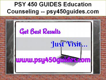 PSY 450 GUIDES Education Counseling -- psy450guides.com