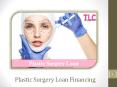 Why contact TLC for Plastic Surgery Loan Financing? PowerPoint PPT Presentation