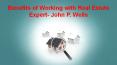 Benefits of working with real estate expert- John P. Wells PowerPoint PPT Presentation