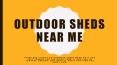 Outdoor sheds near me PowerPoint PPT Presentation
