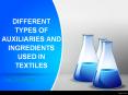 DIFFERENT TYPES OF AUXILIARIES AND INGREDIENTS USED IN TEXTILES PowerPoint PPT Presentation