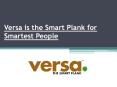 Versa is the Smart Plank for Smartest People PowerPoint PPT Presentation