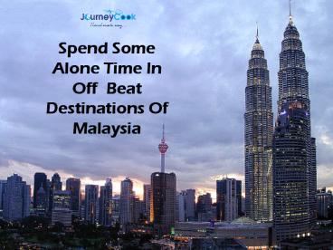 Spend Some Alone Time In Off Beat Destinations Of Malaysia