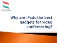 Why are iPads the best gadgets for video conferencing? PowerPoint PPT Presentation