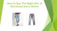 How to buy the right pair of distressed jeans online