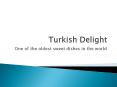 Turkish Delight: One of the oldest sweet dishes in the world PowerPoint PPT Presentation