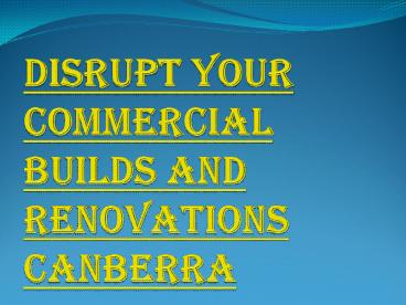 Priority List for Your Commercial Builds and Renovations Canberra