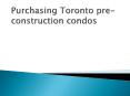 Purchasing Toronto pre-construction condos PowerPoint PPT Presentation