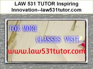 LAW 531 TUTOR Inspiring Innovation--law531tutor.com