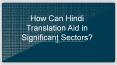 How Can Hindi Translation Aid in Significant Sectors? PowerPoint PPT Presentation