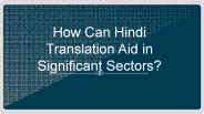 How Can Hindi Translation Aid in Significant Sectors?