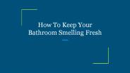 How To Keep Your Bathroom Smelling Fresh
