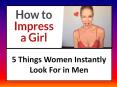 How to Impress a Girl on the First Date | 5 Things Women Instantly Look For in Men PowerPoint PPT Presentation