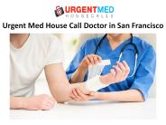 Urgent Med House Call Doctor in San Francisco