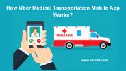 How Uber Medical Transportation Mobile App Works?