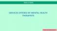 SERVICES OFFERED BY MENTAL HEALTH THERAPISTS PowerPoint PPT Presentation