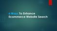 6 Ways to Enhance Ecommerce Website Search PowerPoint PPT Presentation