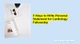 5 Ways to Write Personal Statement for Cardiology Fellowship PowerPoint PPT Presentation