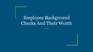 Employee Background Checks And Their Worth