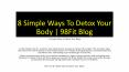8 Simple Ways To Detox Your Body | 98Fit Blog PowerPoint PPT Presentation