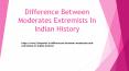 Difference Between Moderates Extremists In Indian History PowerPoint PPT Presentation
