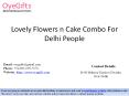 Lovely Flowers n Cake Combo For Delhi People PowerPoint PPT Presentation