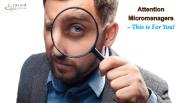 Attention Micromanagers – this is for You!
