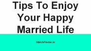 Tips To Enjoy Your Happy Married Life