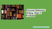 Personal Statement Writing: Make It Profitable