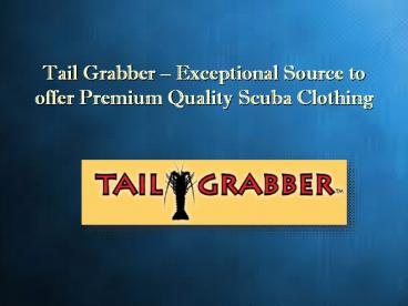 Tail Grabber – Exceptional Source to offer Premium Quality Scuba Clothing