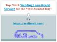 Top Notch Wedding Limo Rental Services for the Most Awaited Day! PowerPoint PPT Presentation