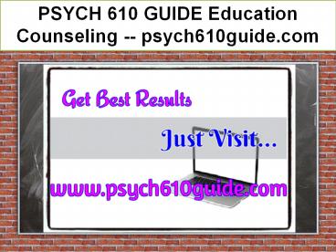 PSYCH 610 GUIDE Education Counseling -- psych610guide.com