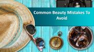 Common Beauty Mistakes To Avoid
