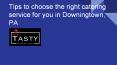 Tips to Choose the Right Catering Service for you in Downingtown, PA PowerPoint PPT Presentation