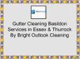 Gutter Cleaning Basildon Services in Essex & Thurrock By  Bright Outlook Cleaning PowerPoint PPT Presentation