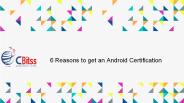 6 reasons to get an android certification.