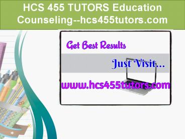 HCS 455 TUTORS Education Counseling--hcs455tutors.com