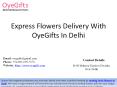 Express Flowers Delivery With OyeGifts In Delhi PowerPoint PPT Presentation