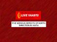 FIVE SERIOUS DEFECTS OF NORTH DIRECTION IN VASTU PowerPoint PPT Presentation