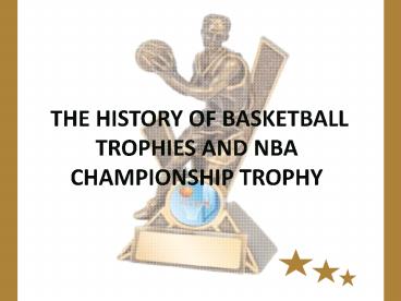 The history of basketball trophies and NBA championship trophy