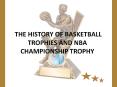 The history of basketball trophies and NBA championship trophy PowerPoint PPT Presentation