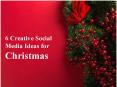6 Creative Social Media Ideas for Christmas PowerPoint PPT Presentation