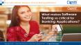 What makes Software Testing so critical for Banking Applications? PowerPoint PPT Presentation