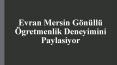 Evran Mersin Gönüllü Öğretmenlik Deneyimini Paylaşıyor PowerPoint PPT Presentation